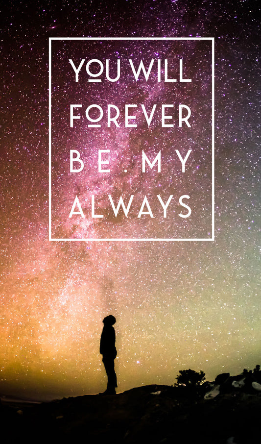 "You Will Forever Be My Always"